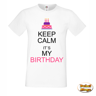 KEEP CALM IT`S MY BIRTHDAY